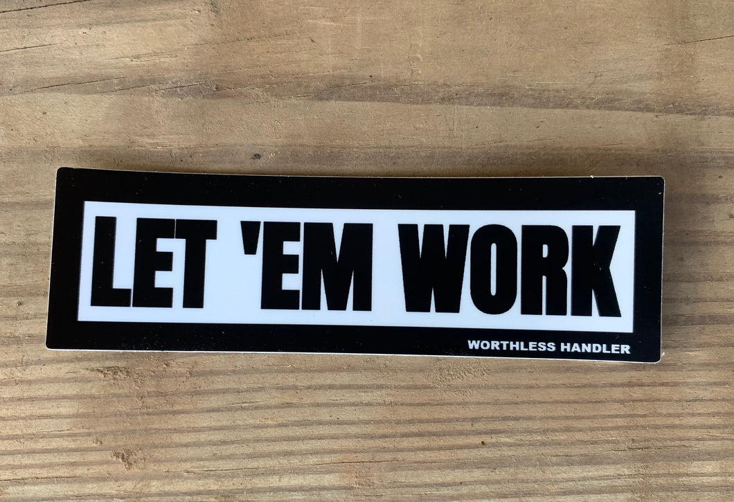 LET 'EM WORK Sticker